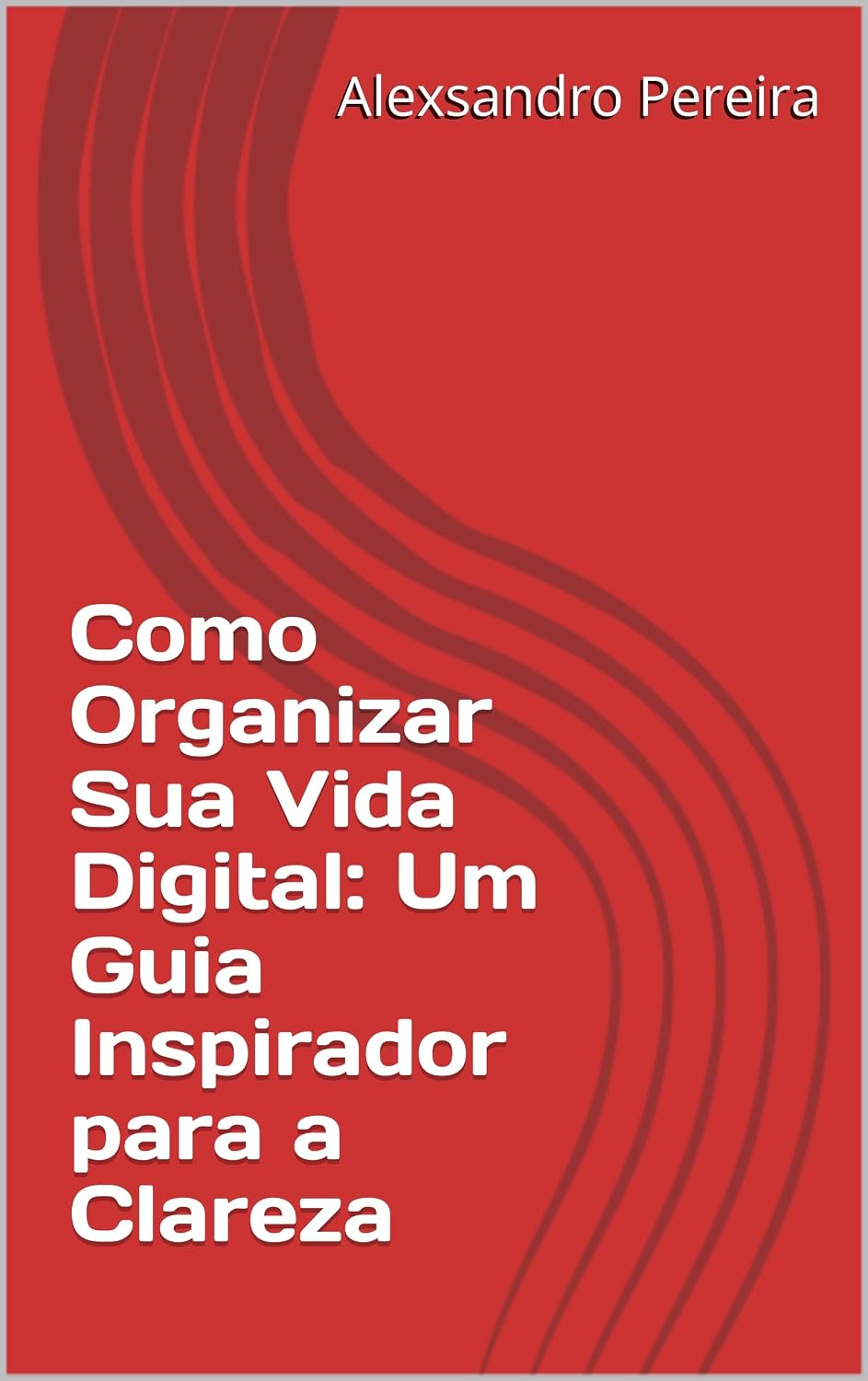 Como Organizar Sua Vida Digital: Um Guia Inspirador para a Clareza baixar livro de graça