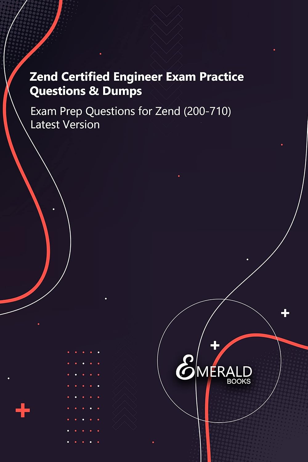 Zend Certified Engineer Exam Practice Questions & Dumps: Exam Prep Questions for Zend (200-710) Latest Version (English Edition) baixar livro de graça