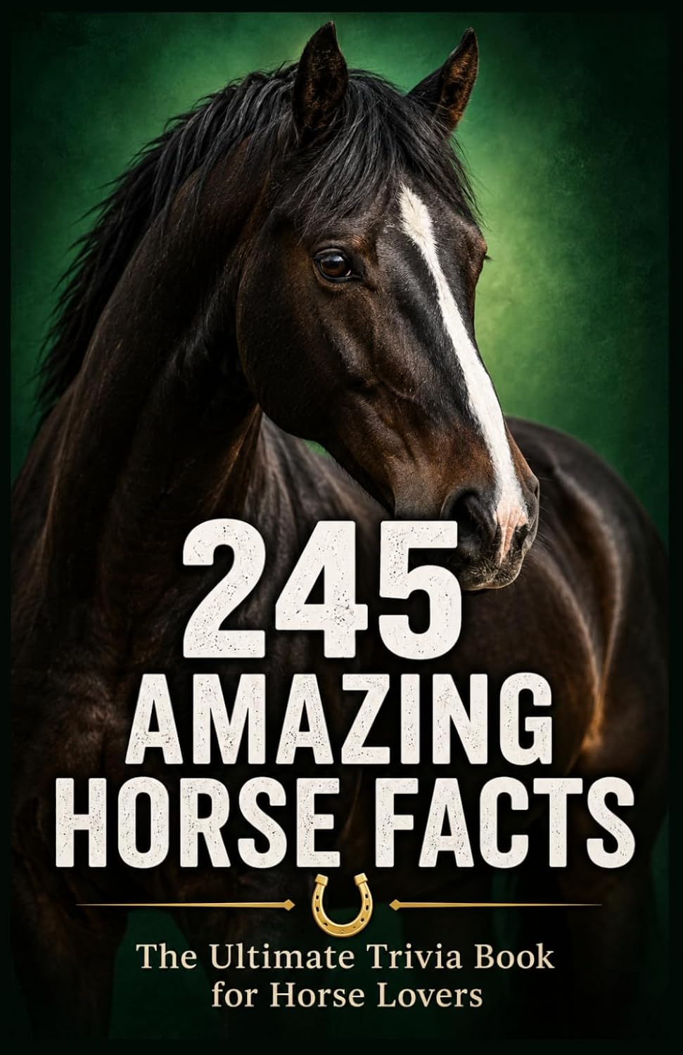 ler totalmente 245 Amazing Horse Facts: The Ultimate Trivia Book for Horse Lovers — Surprising, Fun, and Fascinating Things You Never Knew About Horses