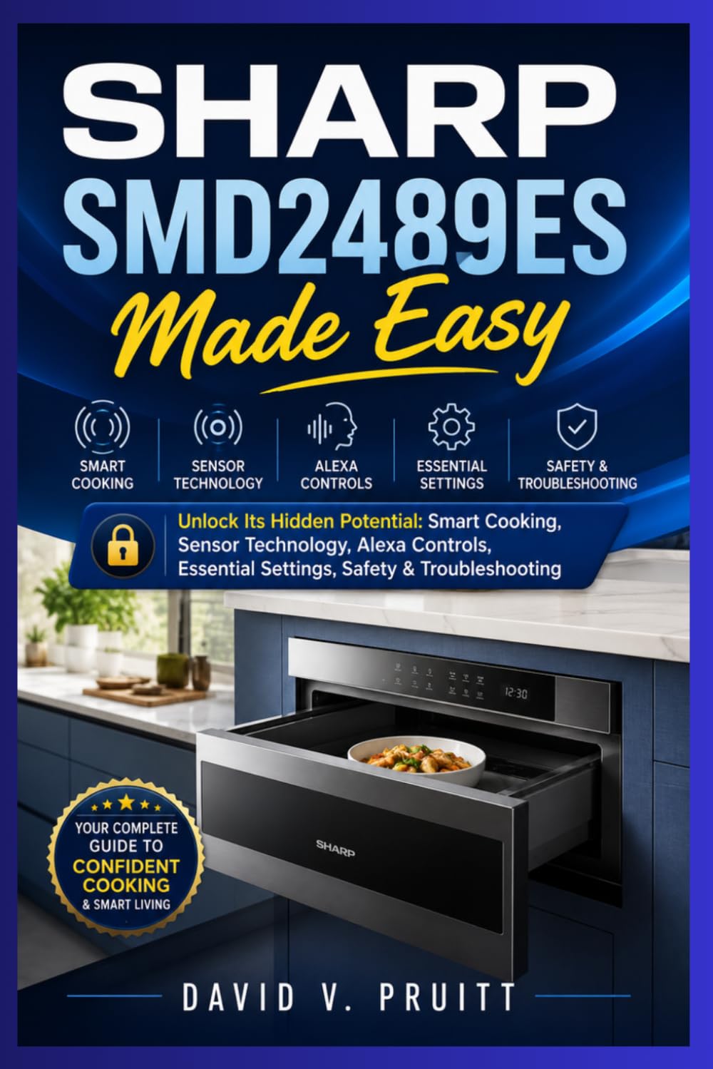 SHARP SMD2489ES Made Easy: Unlock Its Hidden Potential: Smart Cooking, Sensor Technology, Alexa Controls, Essential Settings, Safety & Troubleshooting baixar livro de graça