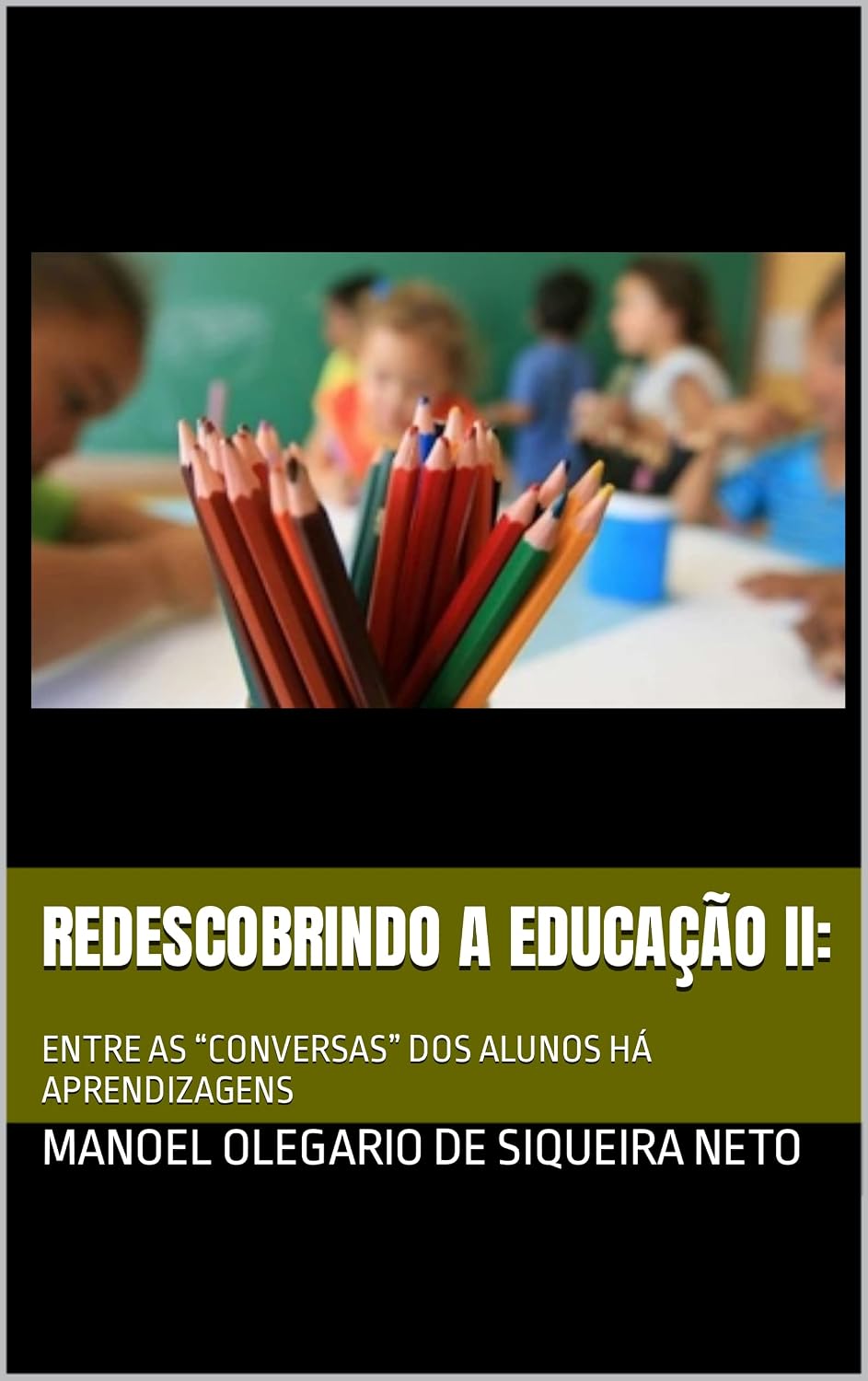 REDESCOBRINDO A EDUCAÇÃO II:: ENTRE AS “CONVERSAS” DOS ALUNOS HÁ APRENDIZAGENS baixar livro de graça