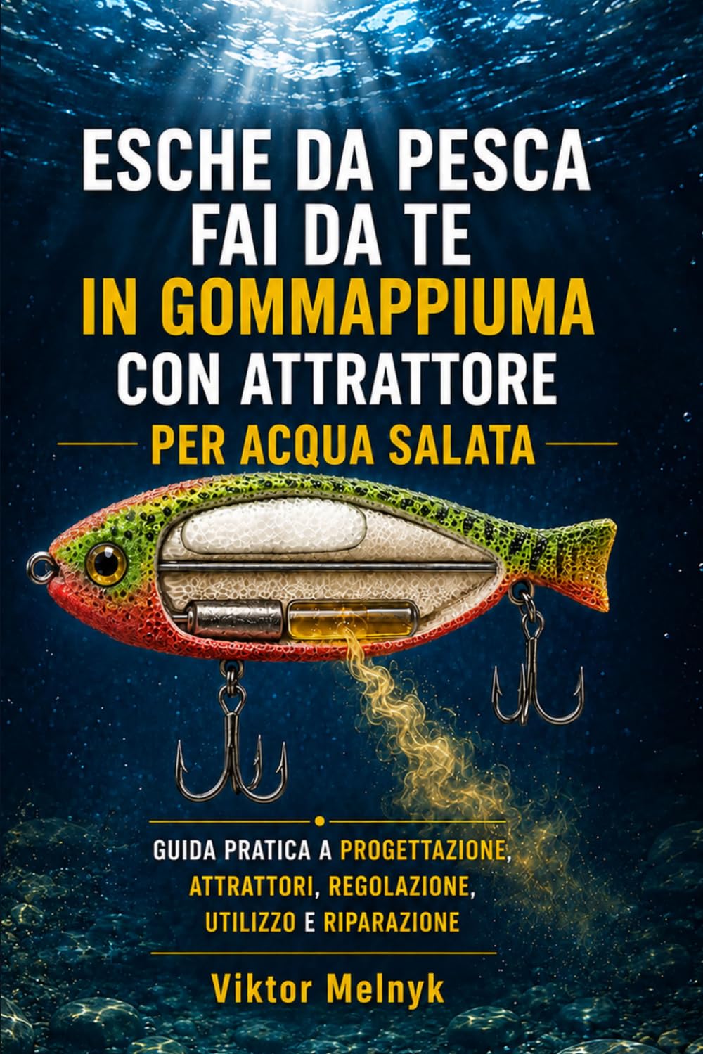 Esche da pesca fai da te in gommapiuma con attrattore per acqua salata: Guida pratica a progettazione, attrattori, regolazione, utilizzo e riparazione ((It) Pesca) (Italian Edition) baixar o livro de graça