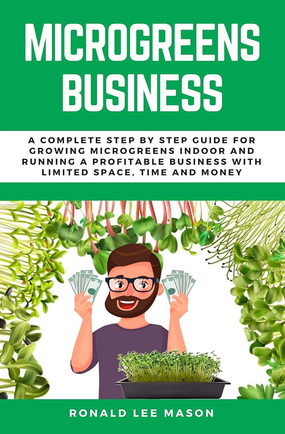 ler totalmente MICROGREENS BUSINESS: A COMPLETE STEP BY STEP GUIDE FOR GROWING MICROGREENS INDOOR AND RUNNING A PROFITABLE BUSINESS WITH LIMITED SPACE, TIME AND MONEY (English Edition)