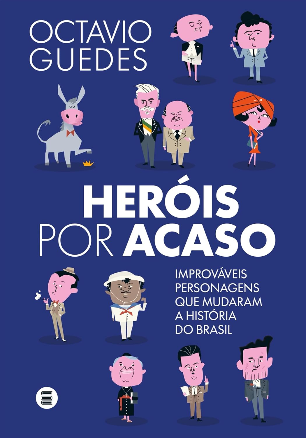 Heróis por acaso: Improváveis personagens que mudaram a História do Brasil