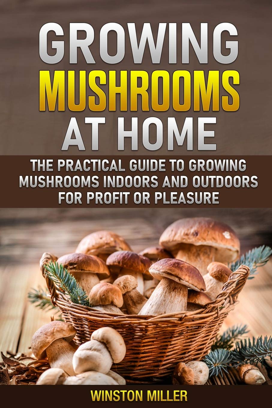 Growing Mushrooms at Home: The Practical Guide to Growing Mushrooms Indoors and Outdoors for Profit or Pleasure baixar livro de graça