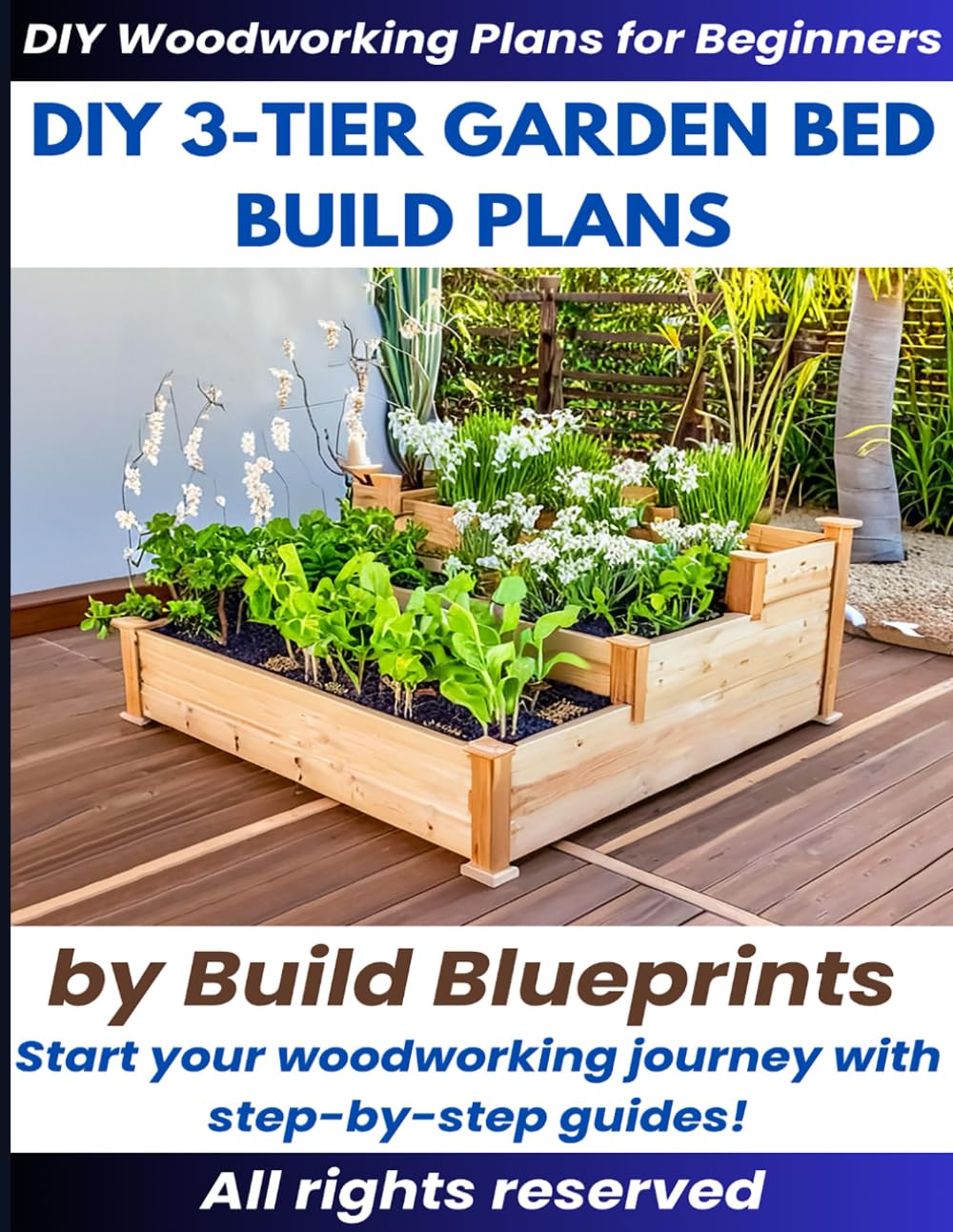 capítulo por capítulo baixar DIY 3-Tier Raised Garden Bed Build Plans – Step-by-Step Woodworking Project for Vertical Gardening