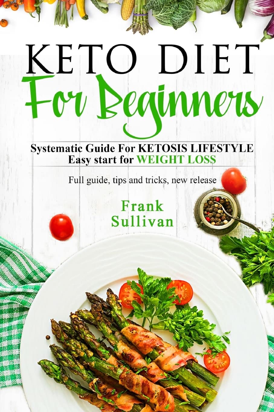ler totalmente KETO Diet For BEGINNERS:: SYSTEMATIC GUIDE FOR KETOSIS Lifestyle Easy start for WEIGHT LOSS, Full guide, tips and tricks, new release