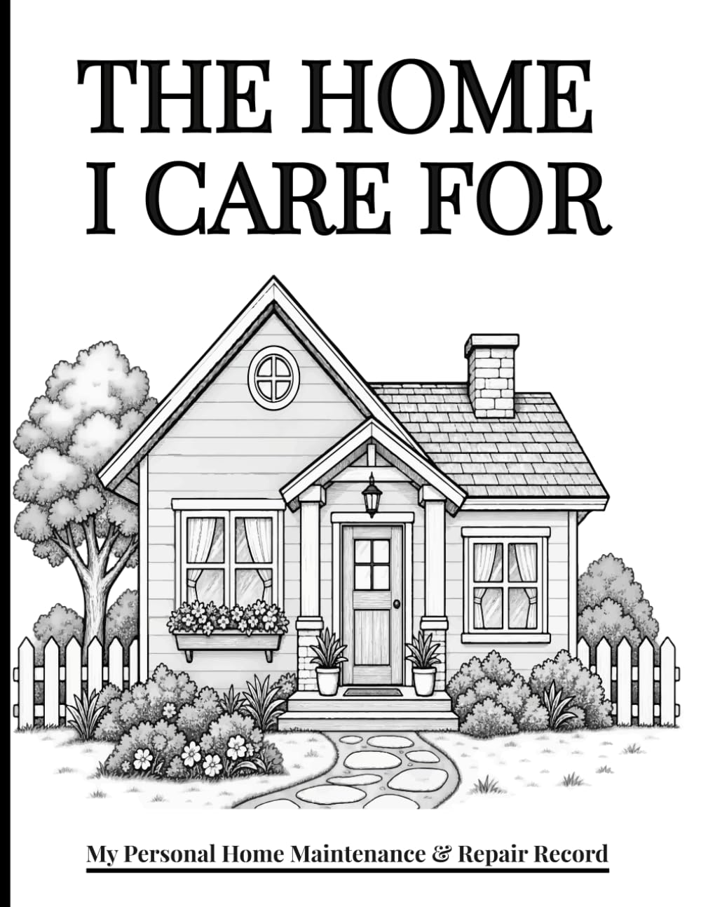 The Home I Care For: A Personal Home Maintenance and Repair Record baixar livro de graça