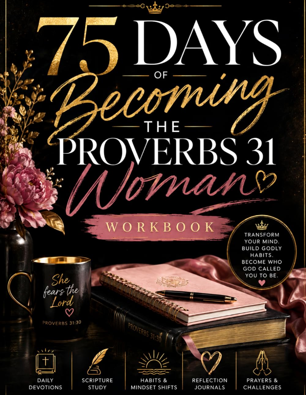 75 Days of Becoming the Proverbs 31 Woman: A Luxurious Devotional Workbook for Biblical Habits, Mindset Renewal, Character Formation, Stewardship, Wisdom & Purposeful Living baixar o livro de graça