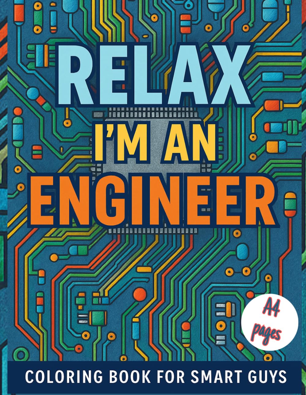 Relax, I’m an Engineer! Adult Coloring Book for Smart Guys: Stress Relief/ Tech gifts/ Secret Santa gifts/ Circuit Coloring Book/ For Dad, Grandad, Engineer, Electrician baixar o livro de graça