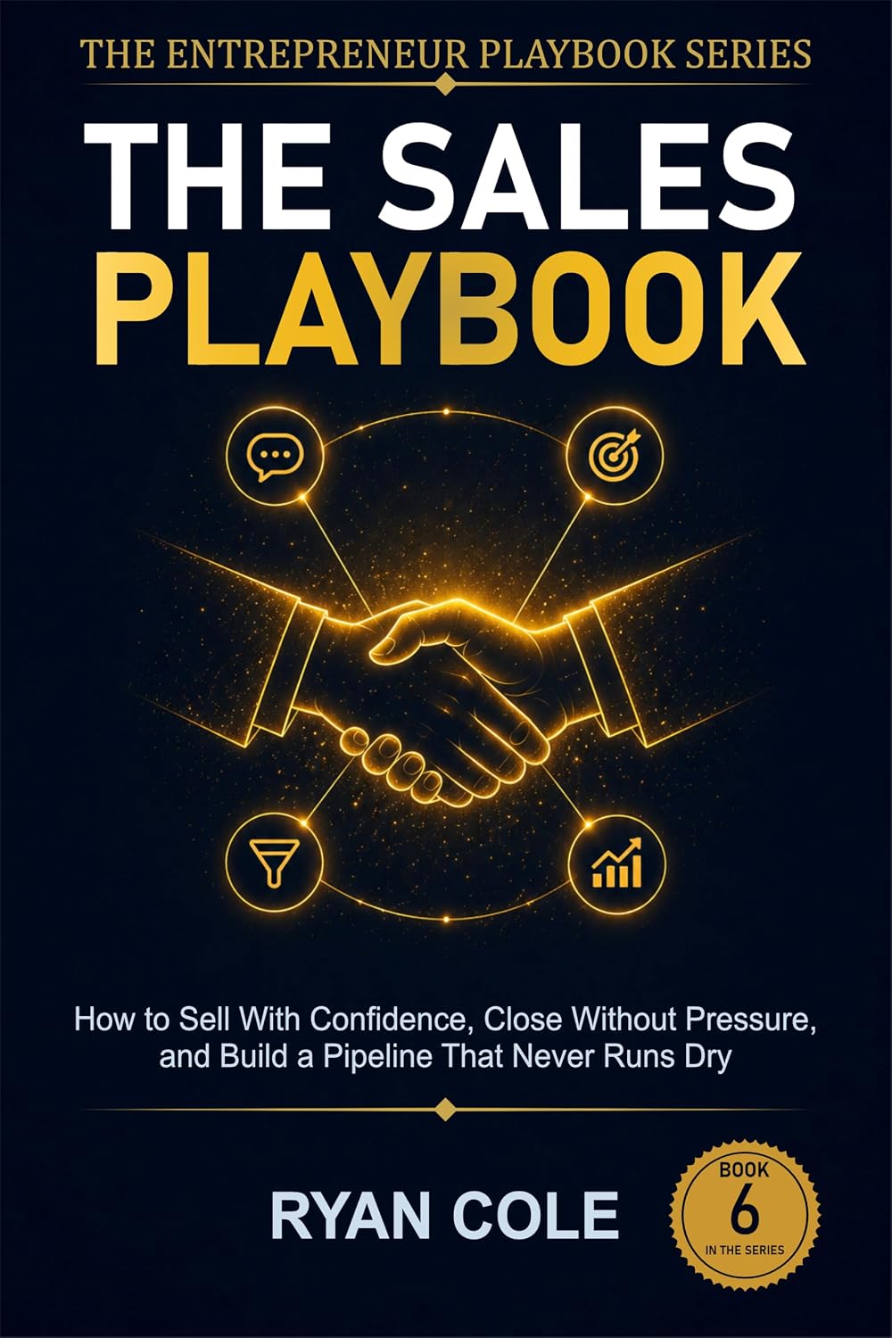The Sales Playbook: How to Sell With Confidence, Close Without Pressure, and Build a Pipeline That Never Runs Dry (The Entrepreneur Playbook Series 6) (English Edition) baixar o livro de graça