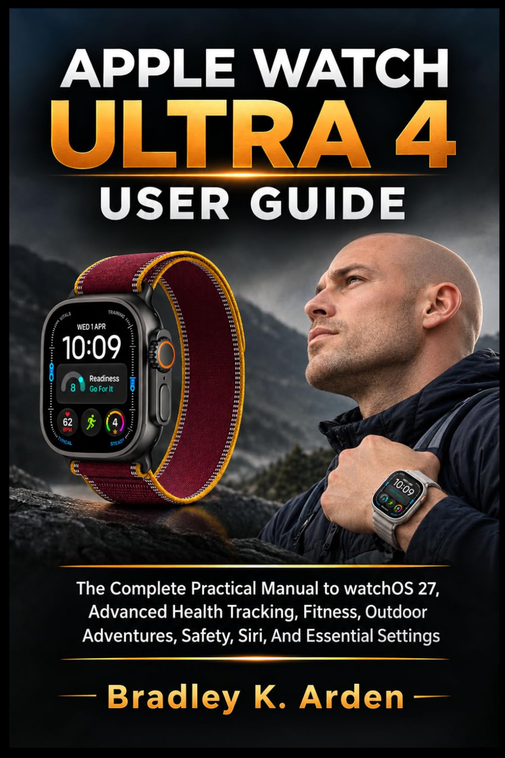 Apple Watch Ultra 4 User Guide: The Complete Practical Manual to watchOS 27, Advanced Health Tracking, Fitness, Outdoor Adventures, Safety, Siri, And Essential Settings baixar livro de graça