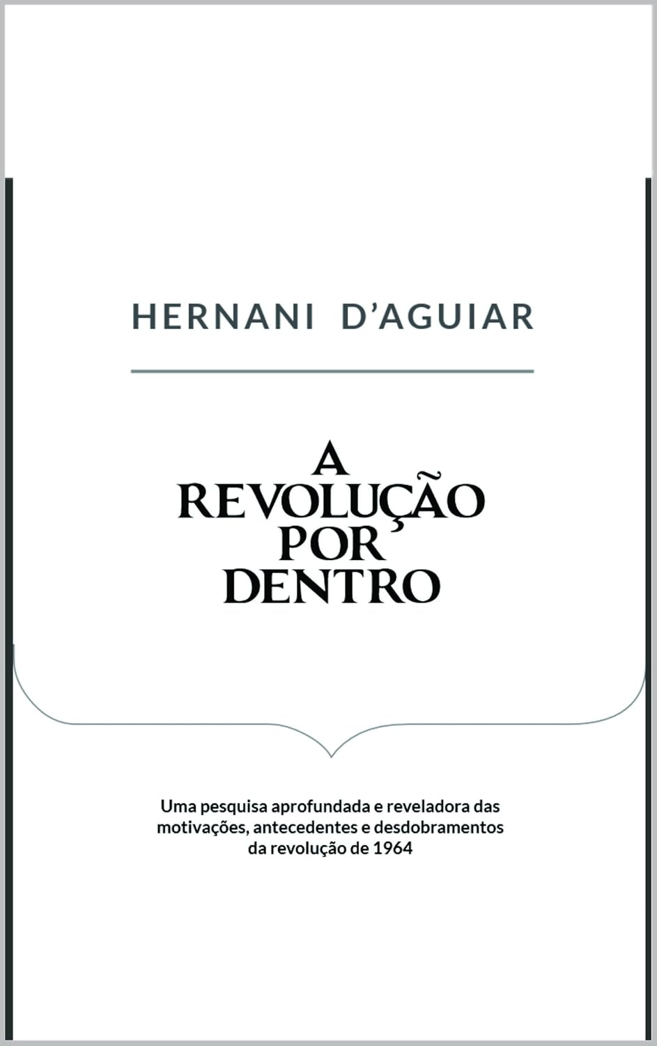 A Revolução por Dentro: Uma pesquisa aprofundada e reveladora das motivações, antecedentes e desdobramentos da revolução de 1964 baixar livro de graça