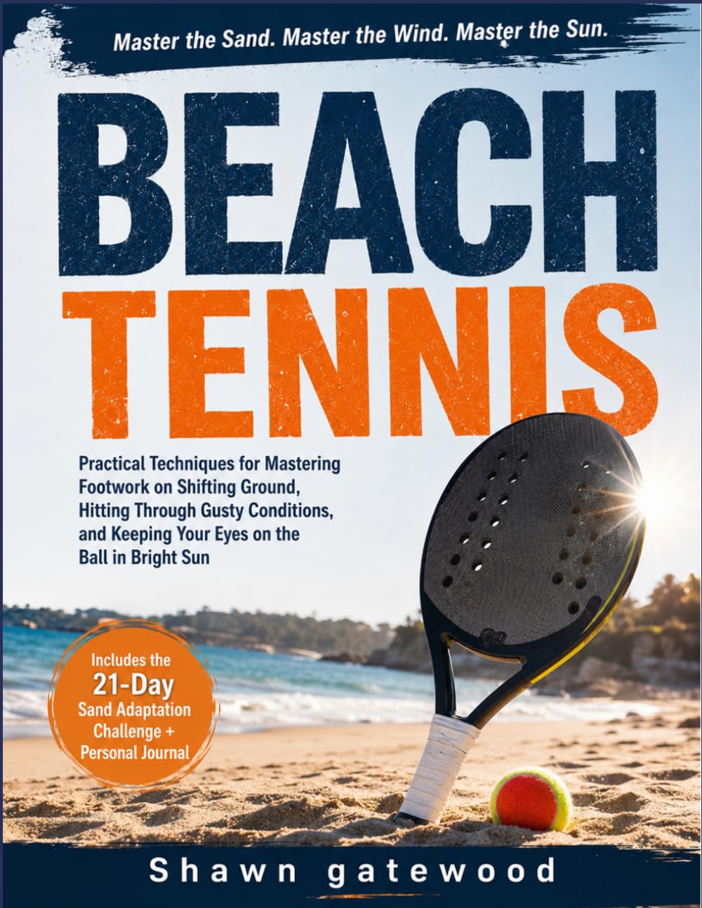 BEACH TENNIS: "Practical Techniques for Mastering Footwork on Shifting Ground, Hitting Through Gusty Conditions, and Keeping Your Eyes on the Ball in Bright Sun" baixar livro de graça