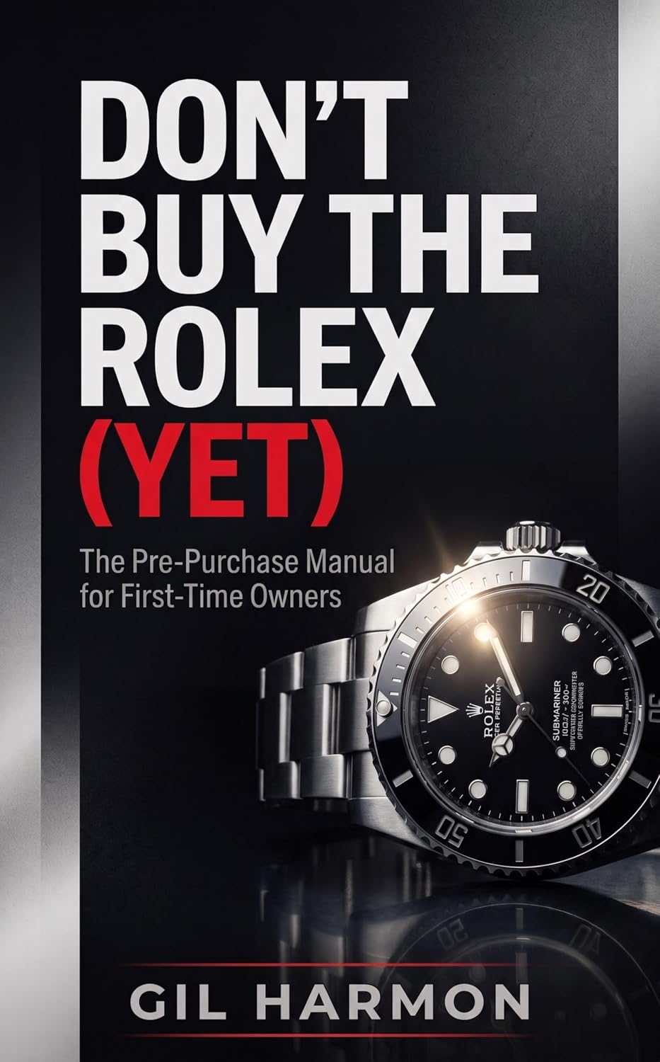 Don't Buy the Rolex (Yet): The Pre-Purchase Manual for First-Time Owners: The History, the Icons, the Fakes to Avoid, and Everything to Check Before You... Used (Don't Buy It (Yet)) (English Edition) baixar o livro de graça
