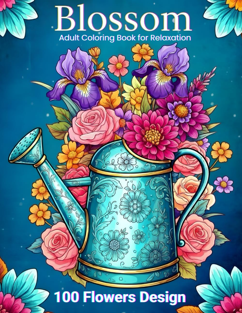 ler totalmente Blossom: 100 Flowers Adult Coloring Book for Relaxation - Floral & Botanical Garden Designs for Stress Relief