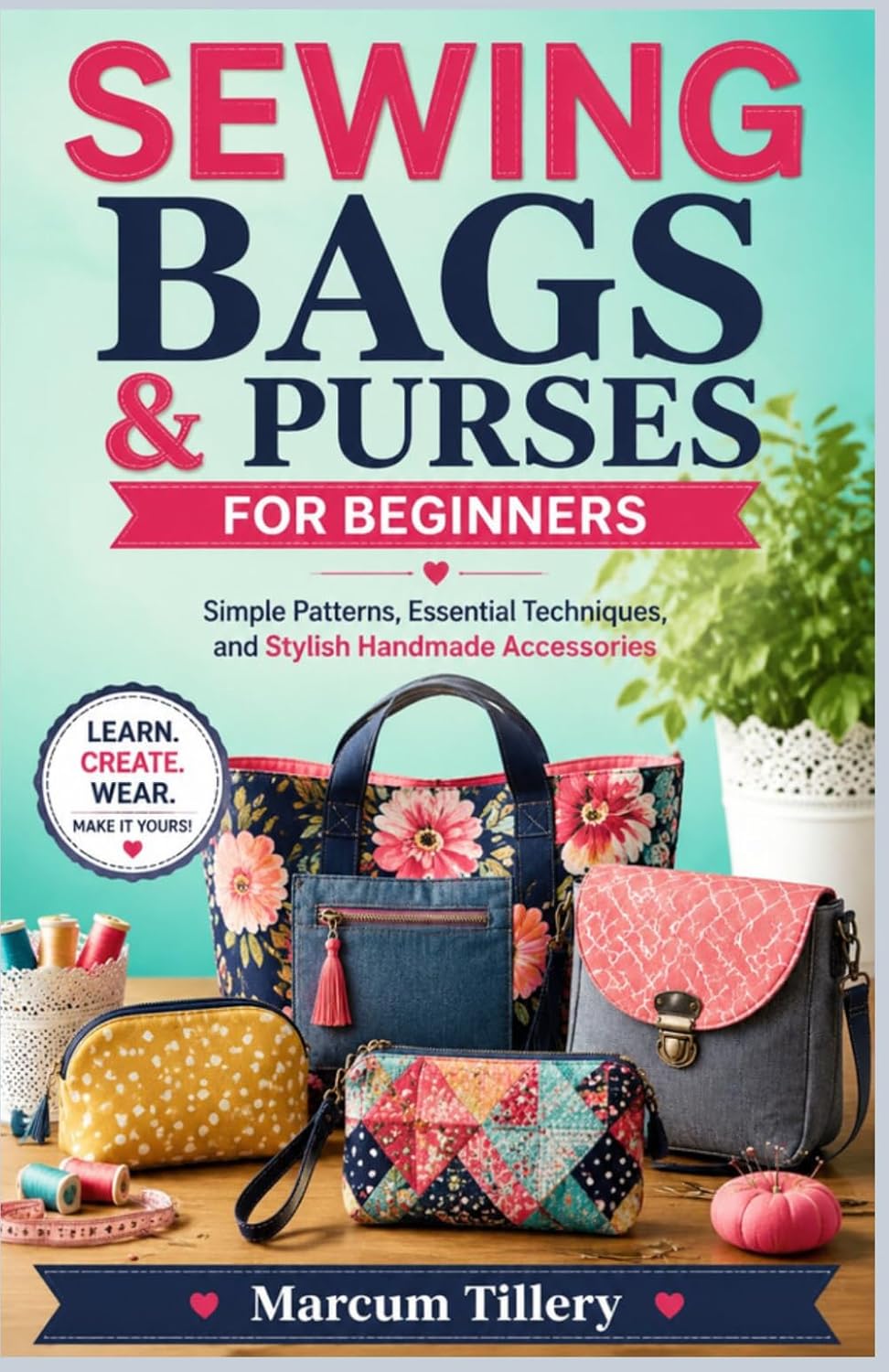 Sewing Bags & Purses for Beginners: Simple Patterns, Essential Techniques, and Stylish Handmade Accessories baixar livro de graça