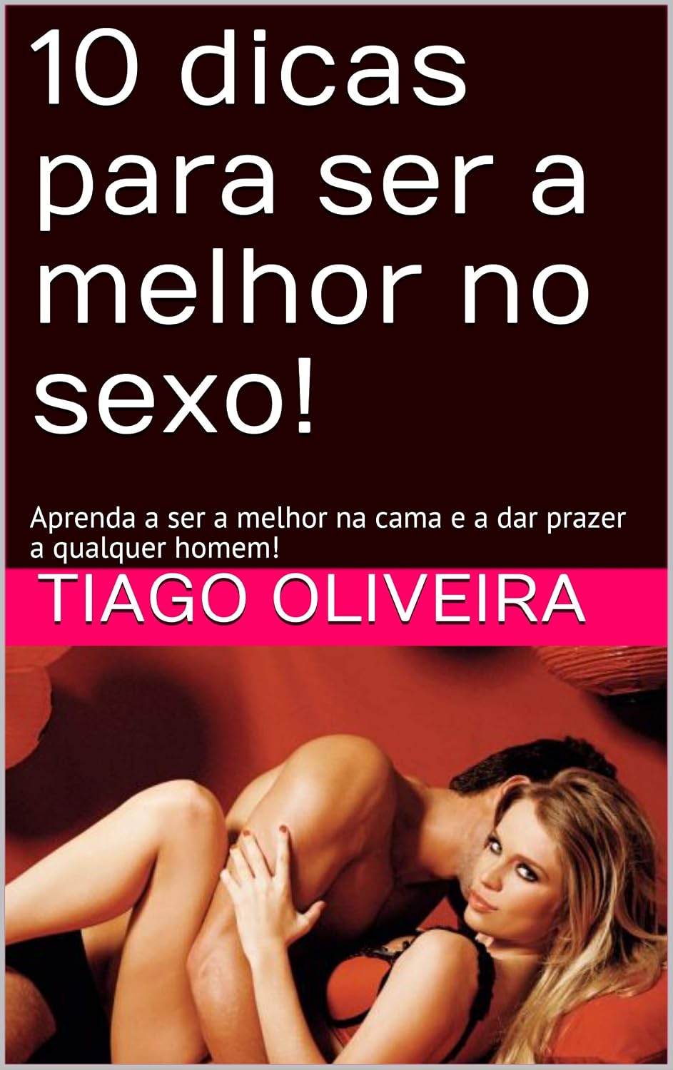 10 dicas para ser a melhor no sexo!: Aprenda a ser a melhor na cama e a dar prazer a qualquer homem! baixar livro de graça