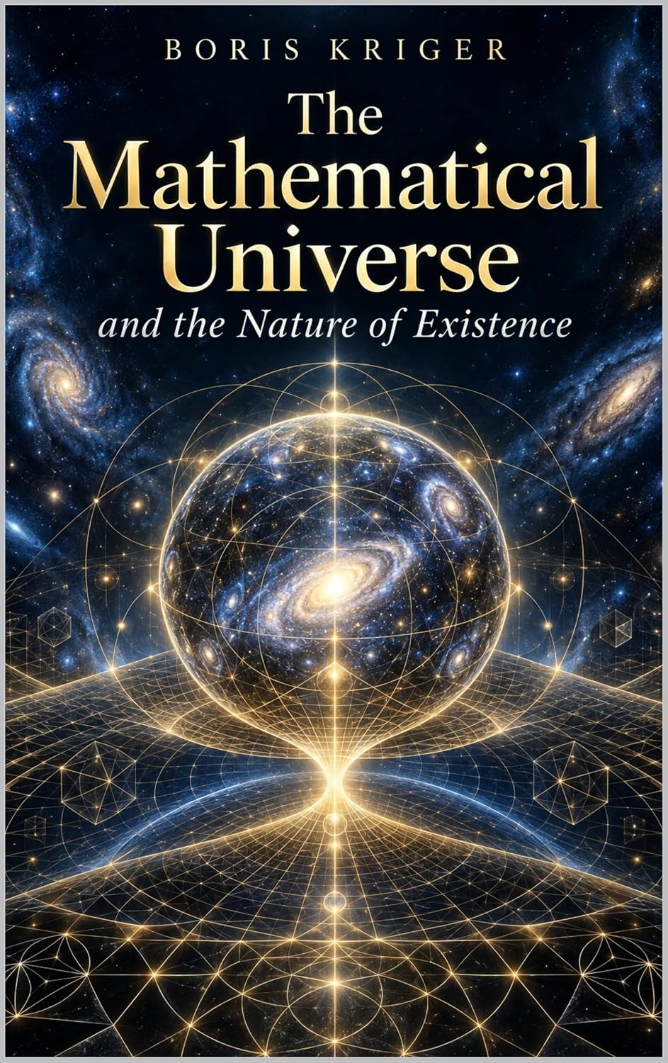 THE MATHEMATICAL UNIVERSE AND THE NATURE OF EXISTENCE (English Edition)