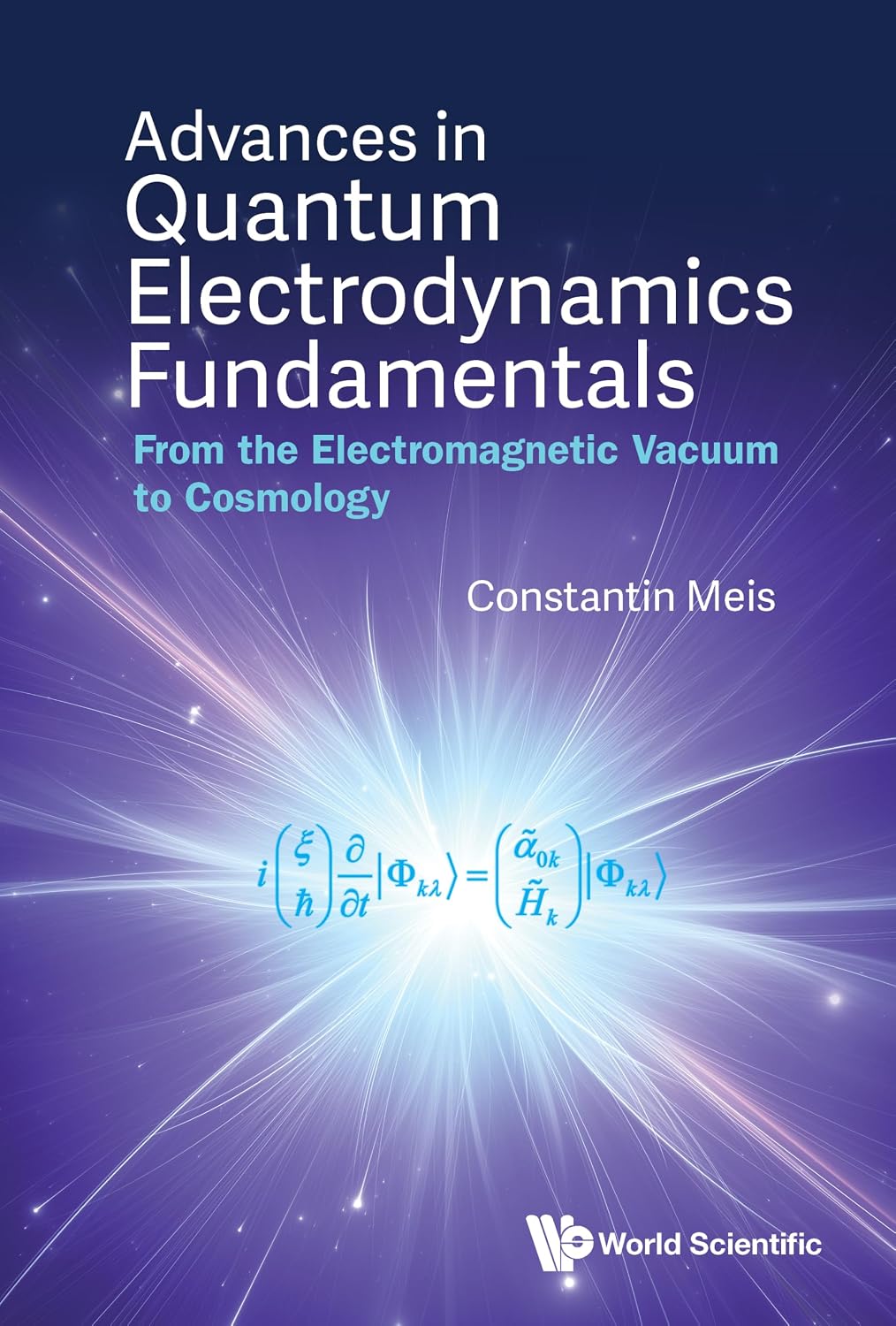 Advances in Quantum Electrodynamics Fundamentals: From the Electromagnetic Vacuum to Cosmology (English Edition)