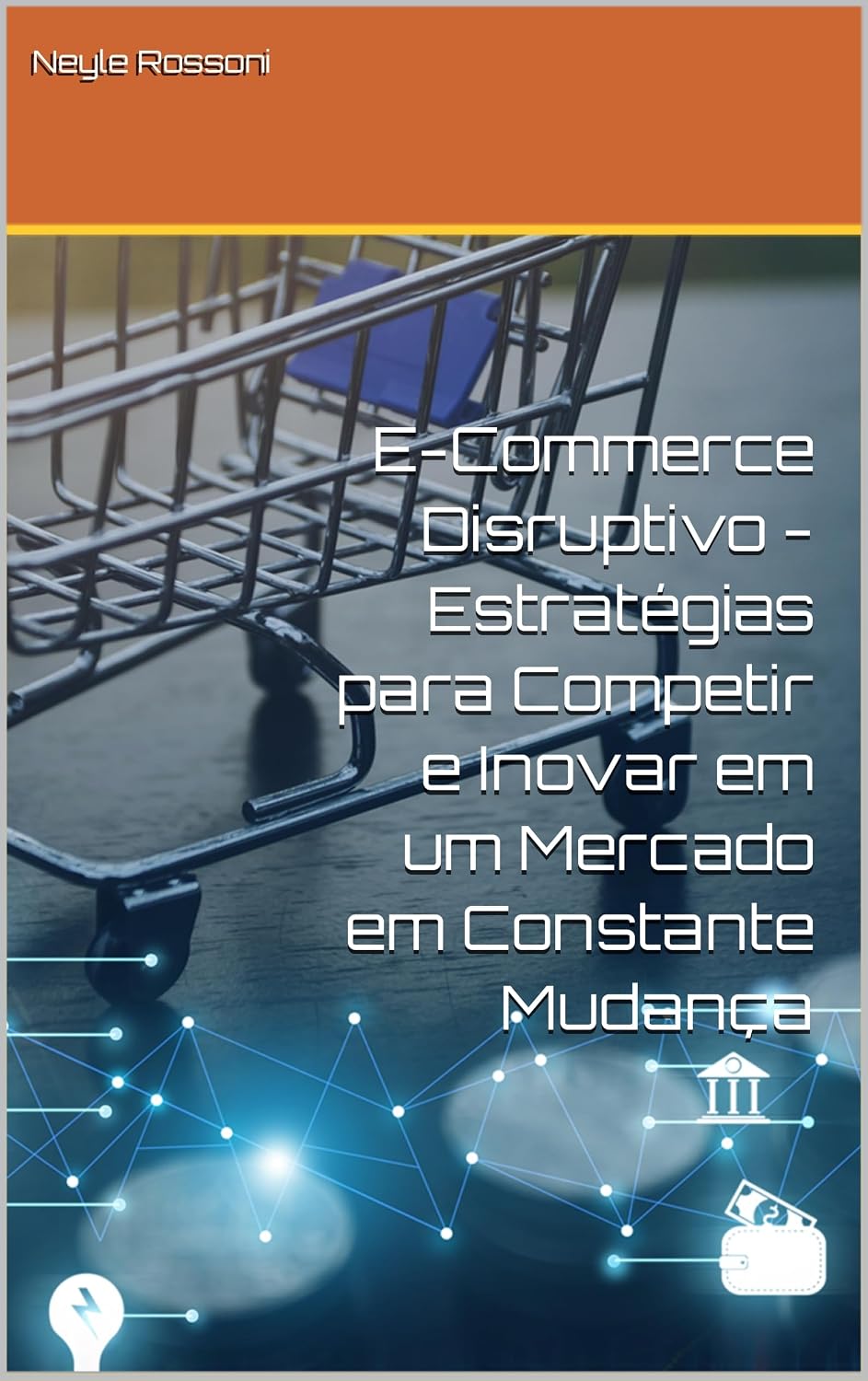 E-Commerce Disruptivo - Estratégias para Competir e Inovar em um Mercado em Constante Mudança baixar o livro de graça