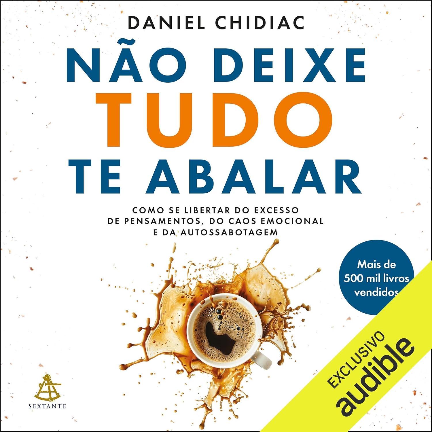 Não deixe tudo te abalar: Como se libertar do excesso de pensamentos, do caos emocional e da autossabotagem