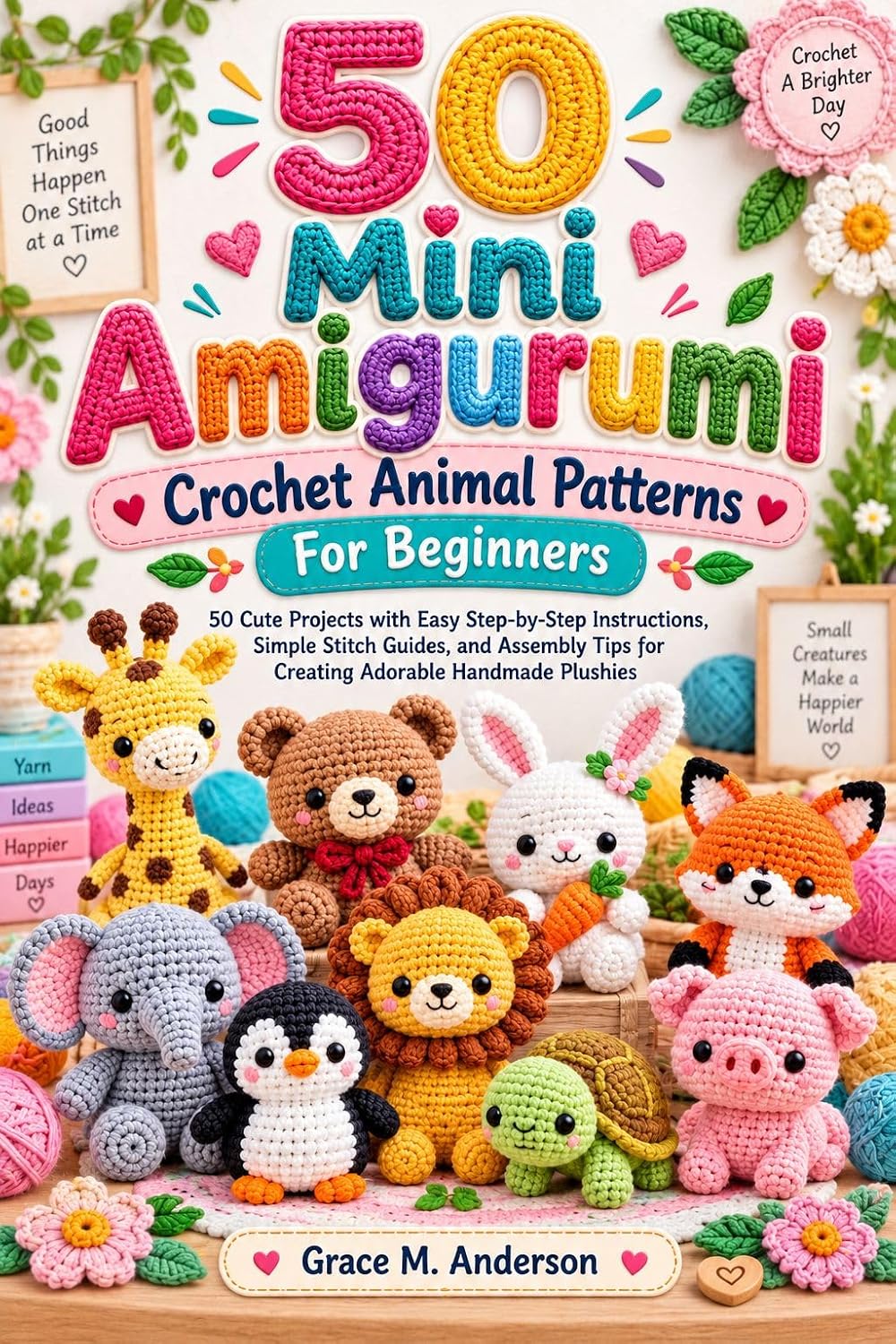50 Mini Amigurumi Crochet Animal Patterns For Beginners: 50 Cute Projects with Easy Step-by-Step Instructions, Simple Stitch Guides, and Assembly Tips... Adorable Handmade Plushies (English Edition) baixar livro de graça