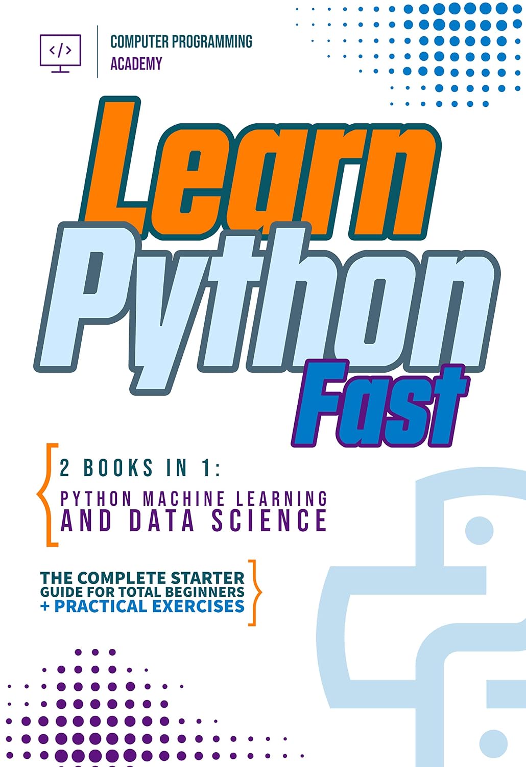 ler totalmente Learn Python Fast: 2 Books in 1: Python Machine Learning and Data Science. The complete starter guide for total beginners + practical exercises (English Edition)