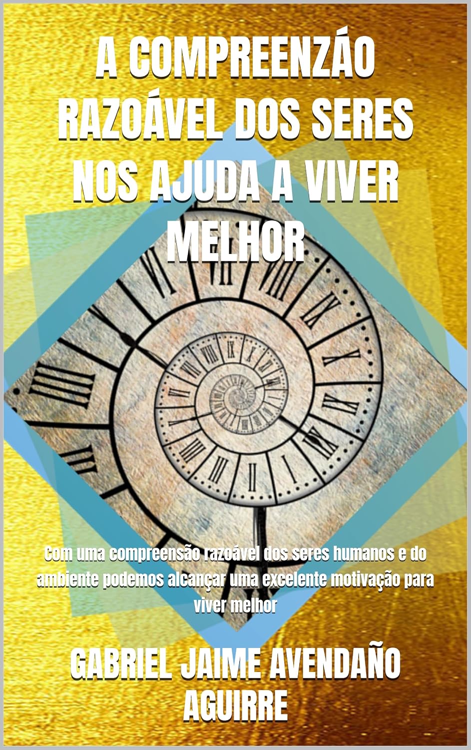 A COMPREENZÁO RAZOÁVEL DOS SERES NOS AJUDA A VIVER MELHOR: Com uma compreensão razoável dos seres humanos e do ambiente podemos alcançar uma excelente motivação para viver melhor baixar o livro de graça