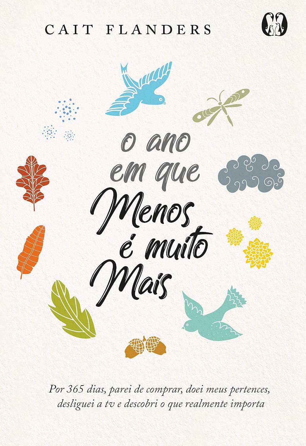 ler totalmente O ano em que menos é muito mais: Por 365 dias, parei de comprar, doei meus pertences, desliguei a TV e descobri o que realmente importa