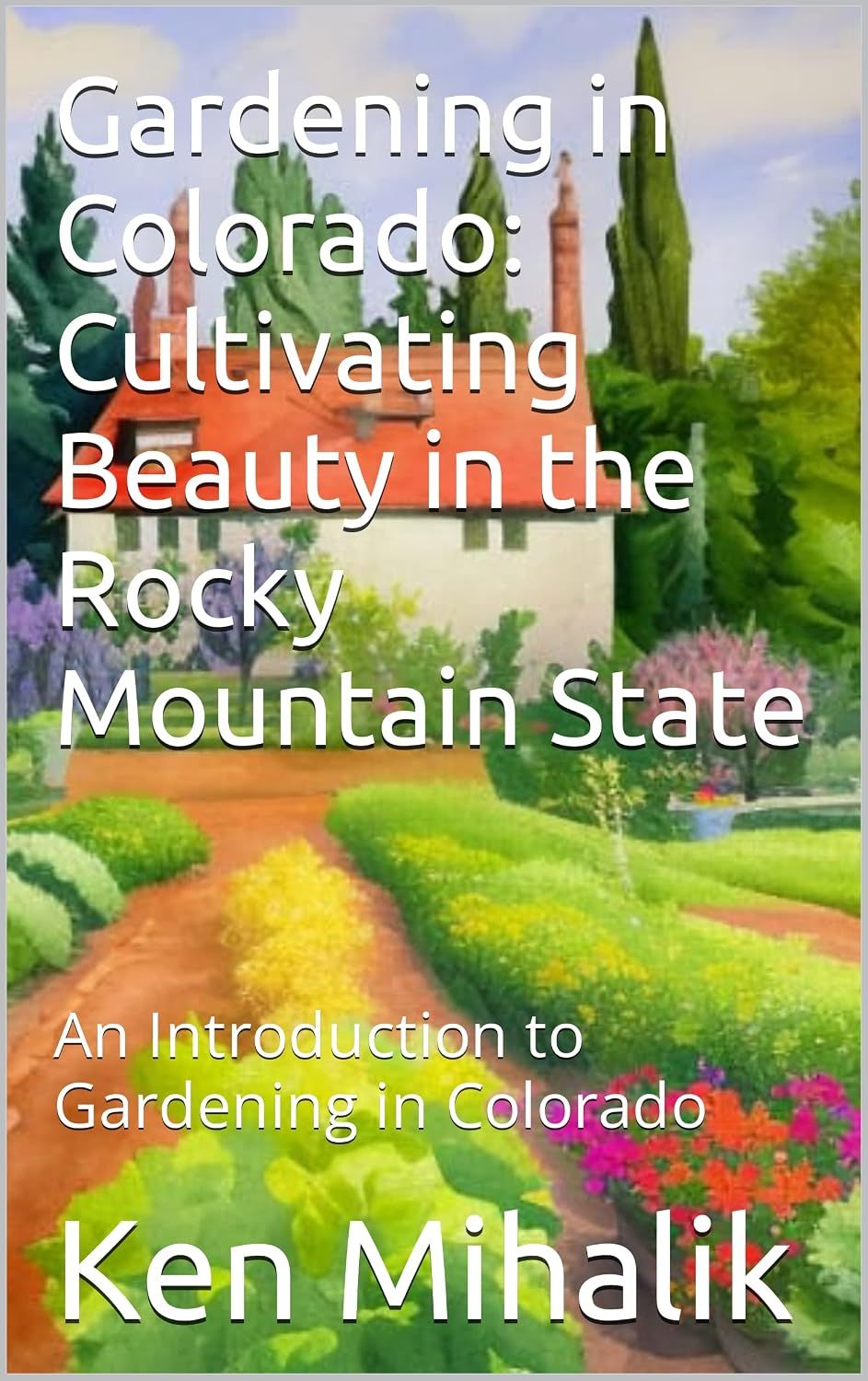 Gardening in Colorado: Cultivating Beauty in the Rocky Mountain State: An Introduction to Gardening in Colorado (English Edition) baixar livro de graça