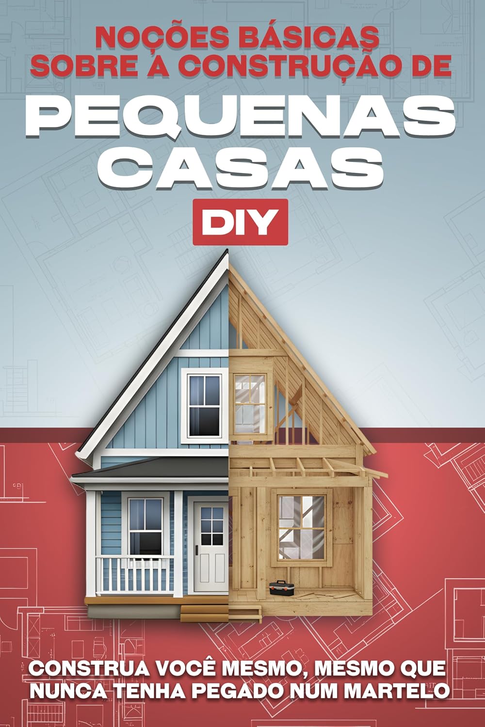 Noções básicas sobre a construção de pequenas casas DIY: Construa você mesmo, mesmo que nunca tenha pegado num martelo (Casas minúsculas) baixar o livro de graça
