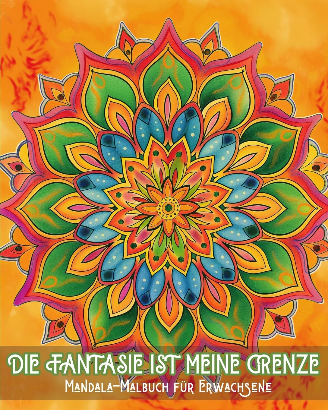 Die Fantasie ist meine Grenze - Mandala-Malbuch für Erwachsene: Stressabbau und beruhigende Muster für Maltherapie und kreative Entspannung