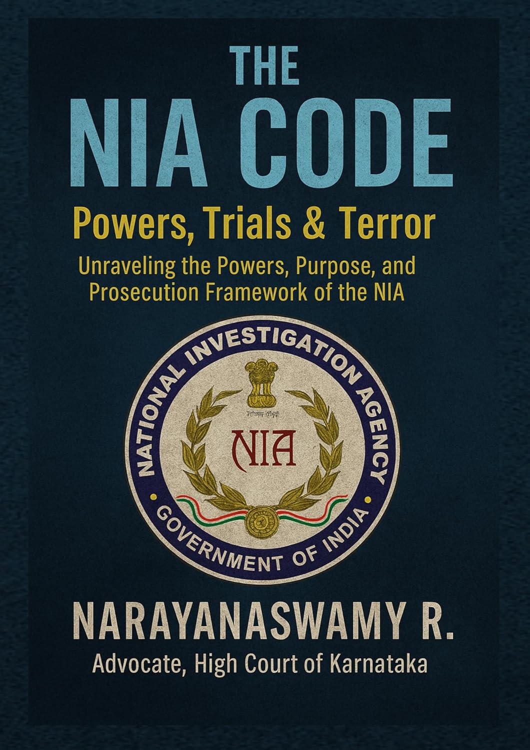 THE NIA CODE: POWERS, TRIALS & TERROR: Unraveling the Powers, Purpose, and Prosecution Framework of the NIA (English Edition) baixar livro de graça