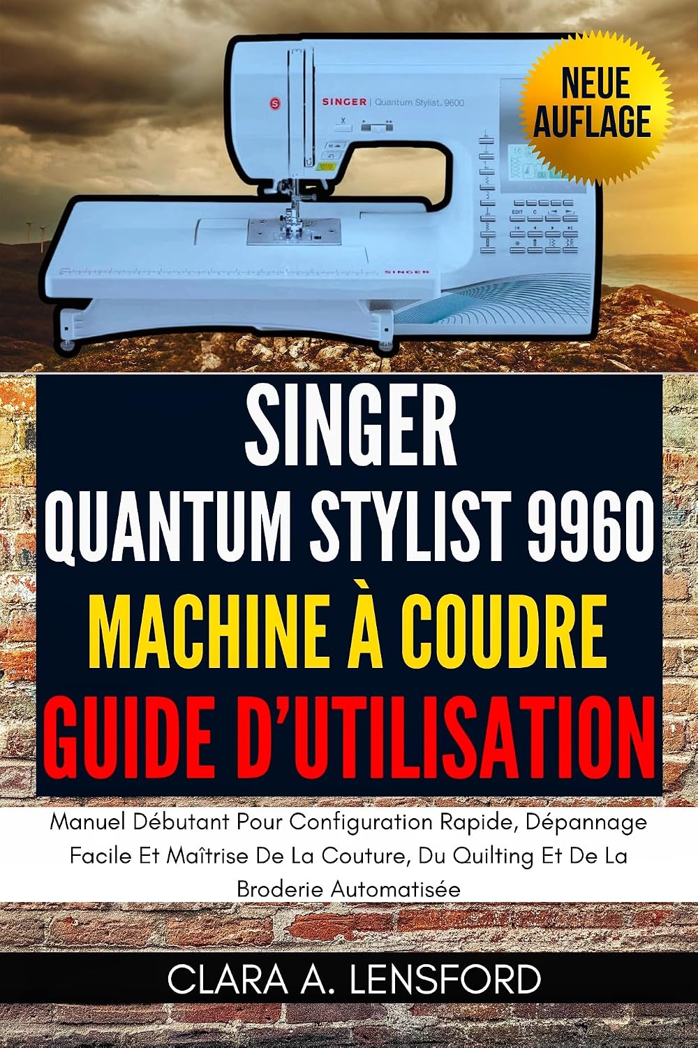 Singer Quantum Stylist 9960 Machine À Coudre Guide D'utilisation: Manuel Débutant Pour Configuration Rapide, Dépannage Facile Et Maîtrise De La Couture,... De La Broderie Automatisée (French Edition) baixar o livro de graça