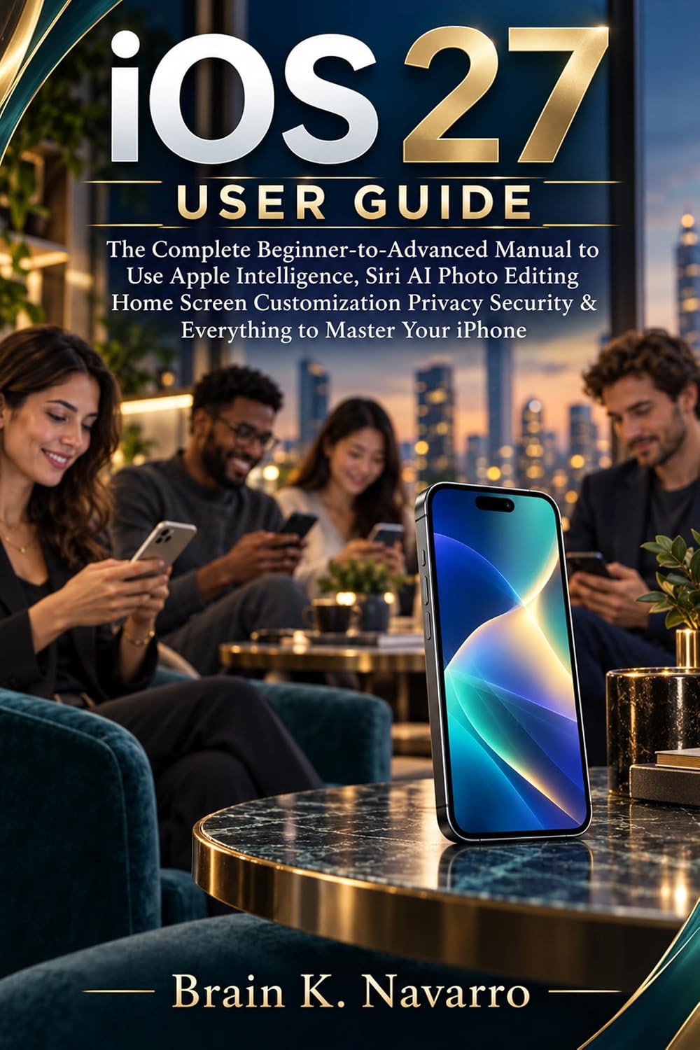 capítulo por capítulo baixar iOS 27 USER GUIDE: The Complete Beginner-to-Advanced Manual to Use Apple Intelligence, Siri AI Photo Editing Home Screen Customization Privacy Security... to Master Your iPhone (English Edition)