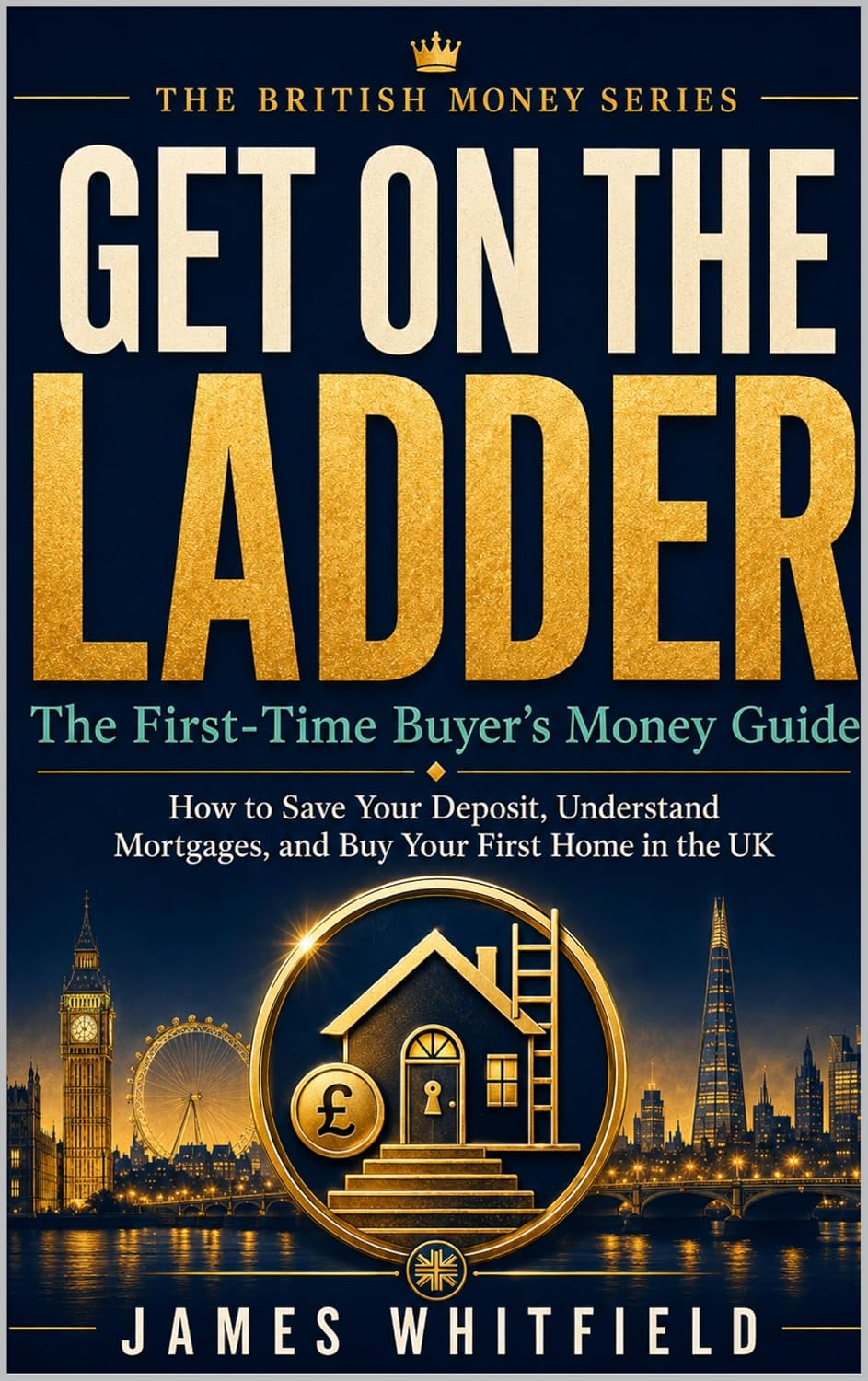 ler totalmente Get On the Ladder: The First-Time Buyer's Money Guide: How to Save Your Deposit, Understand Mortgages, and Buy Your First Home in the UK (The British Money Series Book 3) (English Edition)
