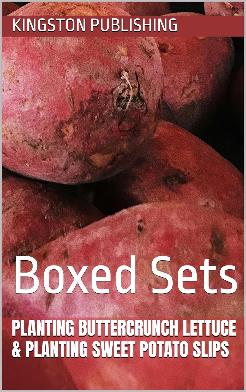 Planting Buttercrunch Lettuce & Planting Sweet Potato Slips: Boxed Sets (Urban Vegetable Gardening) (English Edition) baixar o livro de graça
