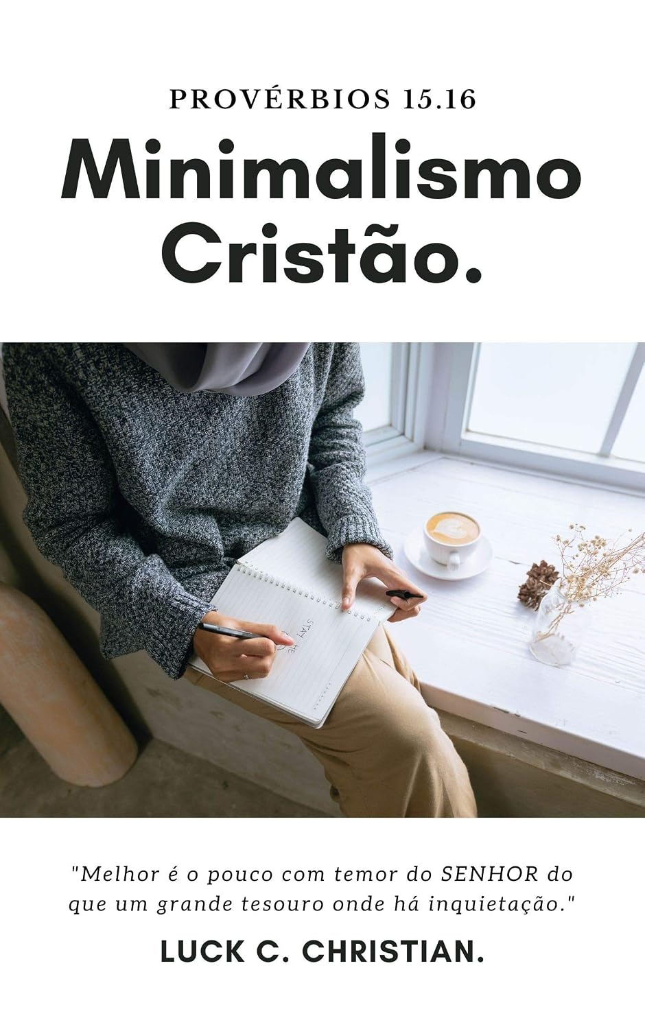 capítulo por capítulo baixar Minimalismo Cristão: Provérbios 15.16: Melhor é o pouco com temor do Senhor do que um grande tesouro onde há inquietação. (Viver cristão)