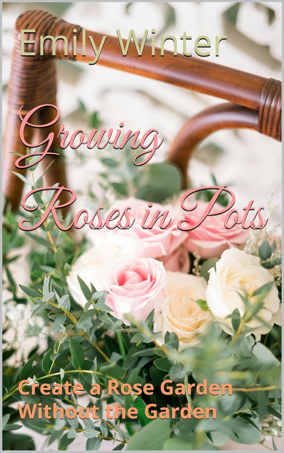 Growing Roses in Pots: Create a Rose Garden Without the Garden (English Edition) baixar livro de graça