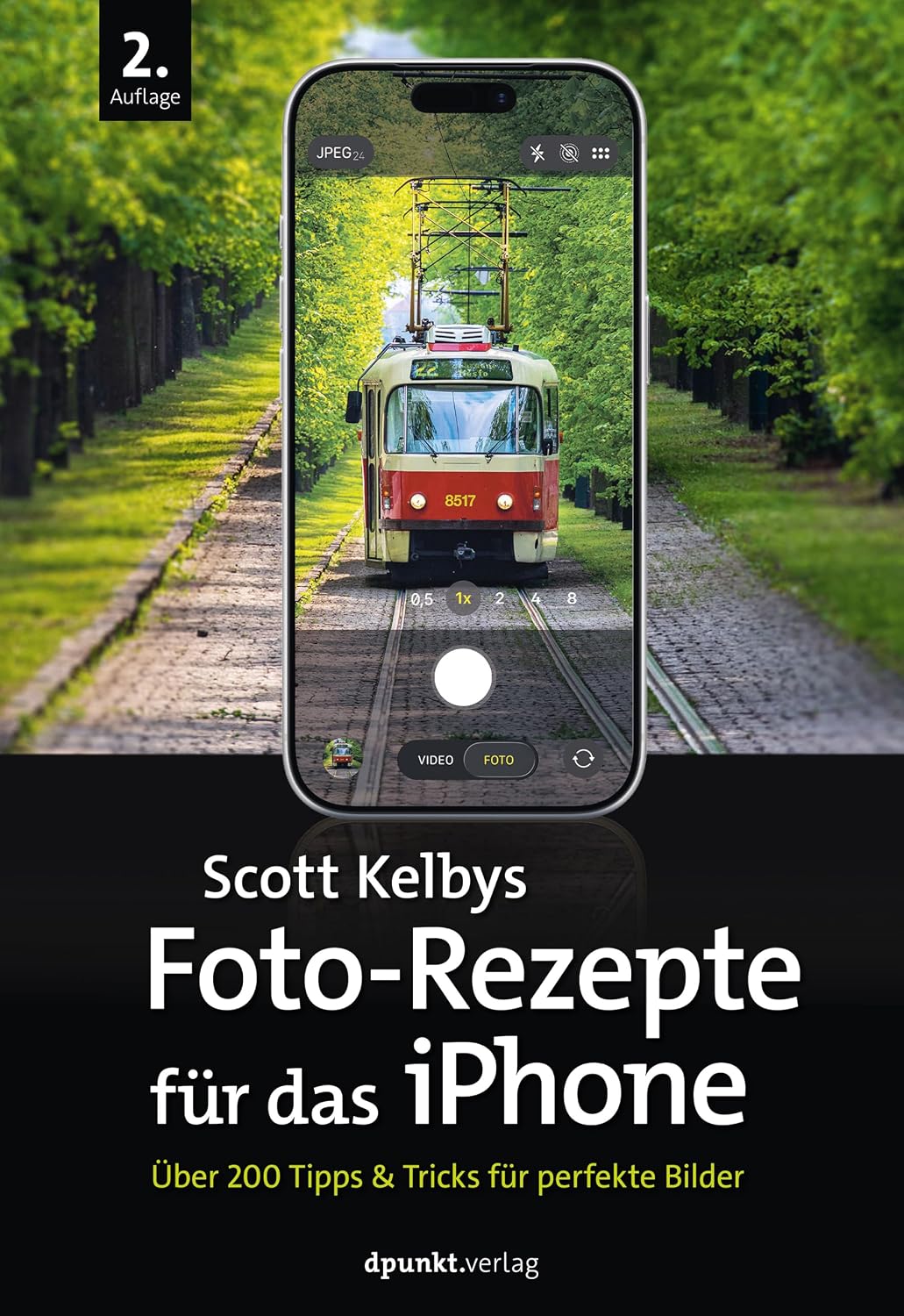 Scott Kelbys Foto-Rezepte für das iPhone: Über 200 Tipps & Tricks für perfekte Bilder (German Edition)