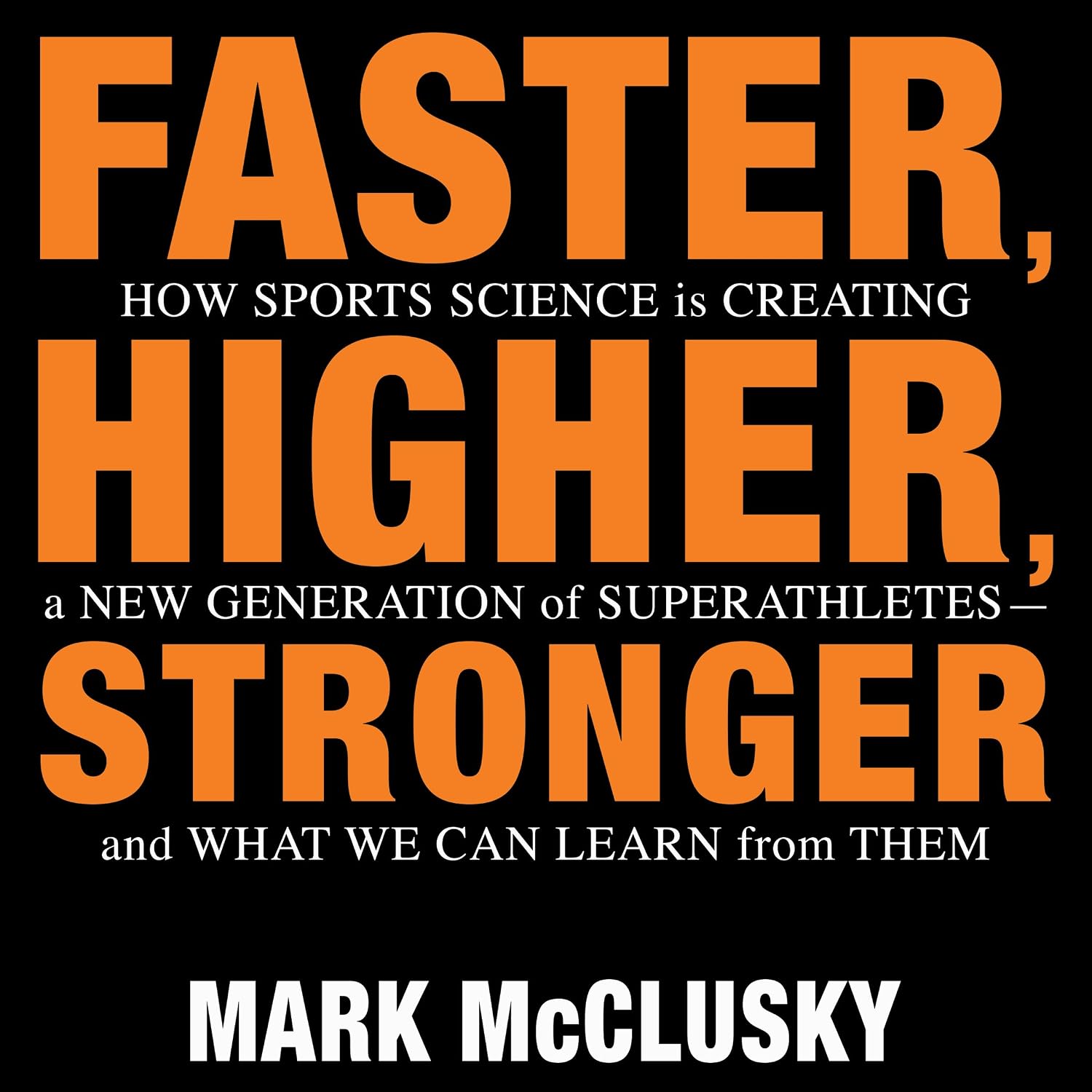 capítulo por capítulo baixar Faster, Higher, Stronger: How Sports Science Is Creating a New Generation of Superathletes - and What We Can Learn from Them