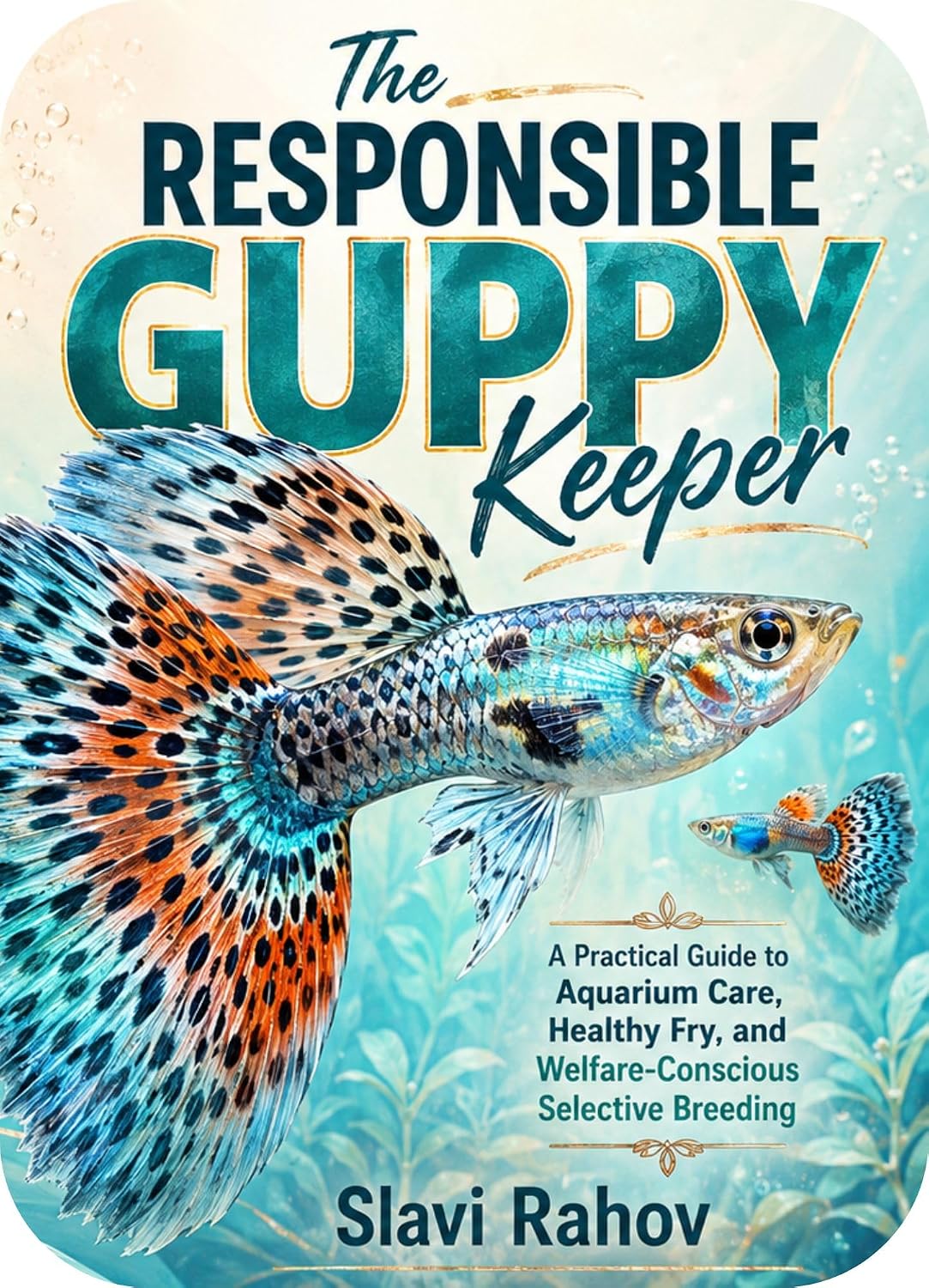 The Responsible Guppy Keeper: A Practical Guide to Aquarium Care, Healthy Fry, and Welfare-Conscious Selective Breeding (English Edition) baixar o livro de graça