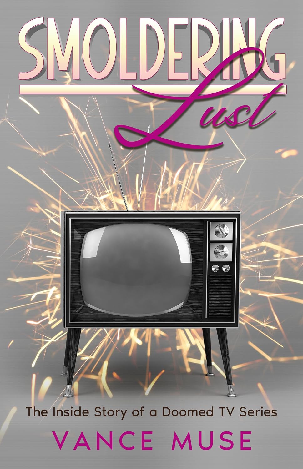 ler totalmente Smoldering Lust: The Inside Story of a Doomed TV Series (English Edition)