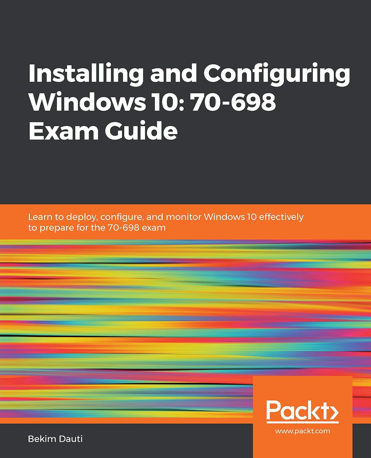 Installing and Configuring Windows 10: 70-698 Exam Guide: Learn to deploy, configure, and monitor Windows 10 effectively to prepare for the 70-698 exam (English Edition) baixar o livro de graça