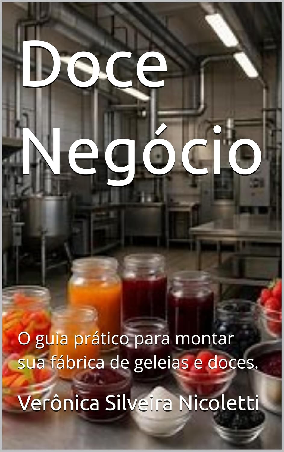 ler totalmente Doce Negócio: O guia prático para montar sua fábrica de geleias e doces. (Gastronomia Profissional Livro 16)
