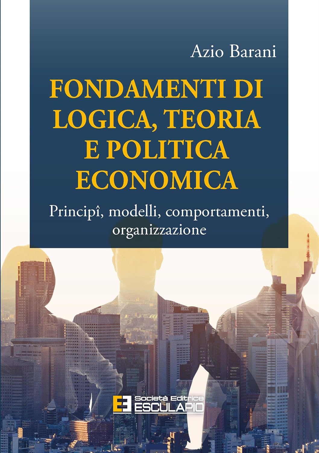 Fondamenti di Logica Teoria e Politica Economica: Principî, modelli, comportamenti, organizzazione (Italian Edition) baixar livro de graça
