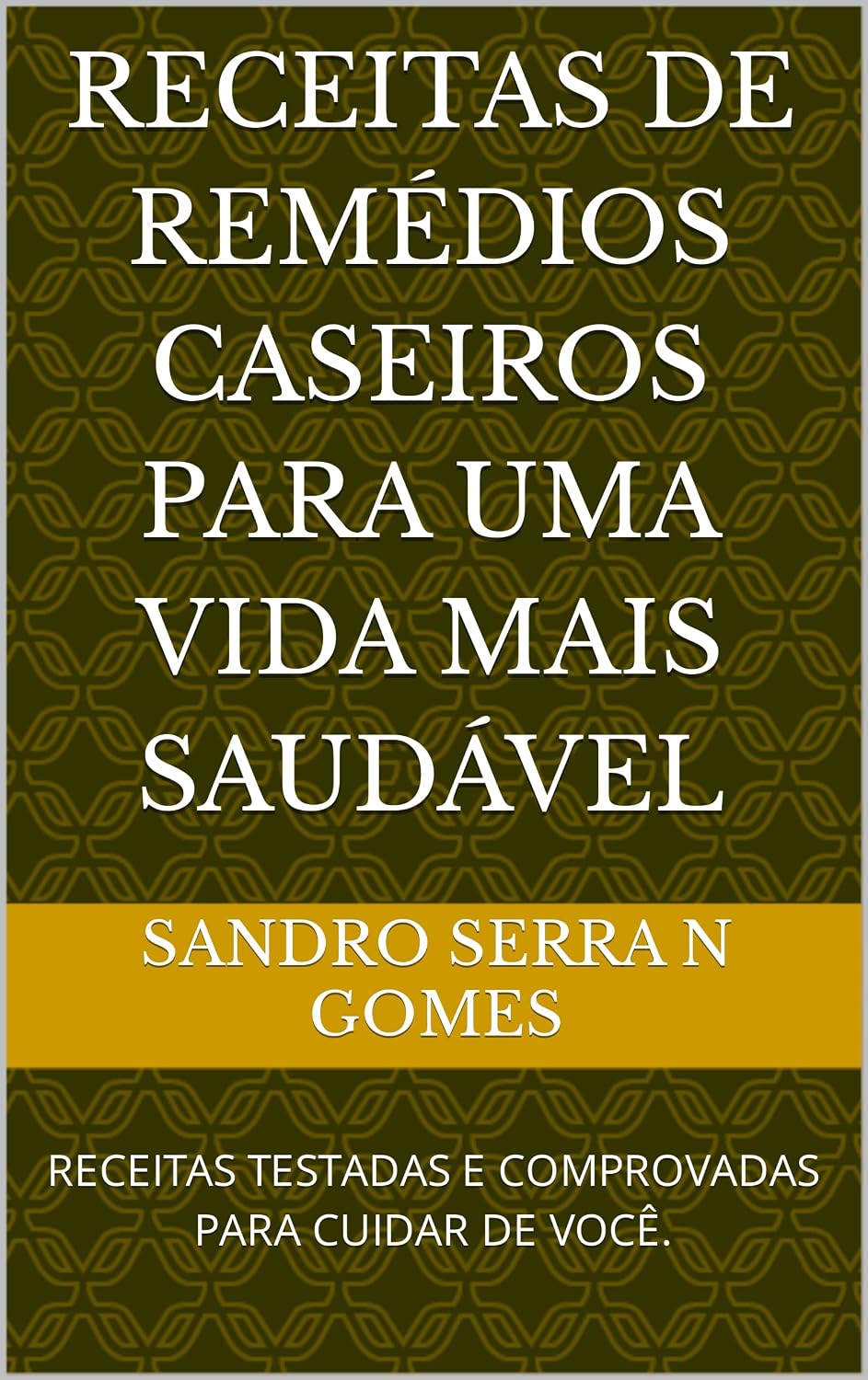 Receitas de Remédios Caseiros Para Uma Vida Mais Saudável: RECEITAS TESTADAS E COMPROVADAS PARA CUIDAR DE VOCÊ. baixar livro de graça