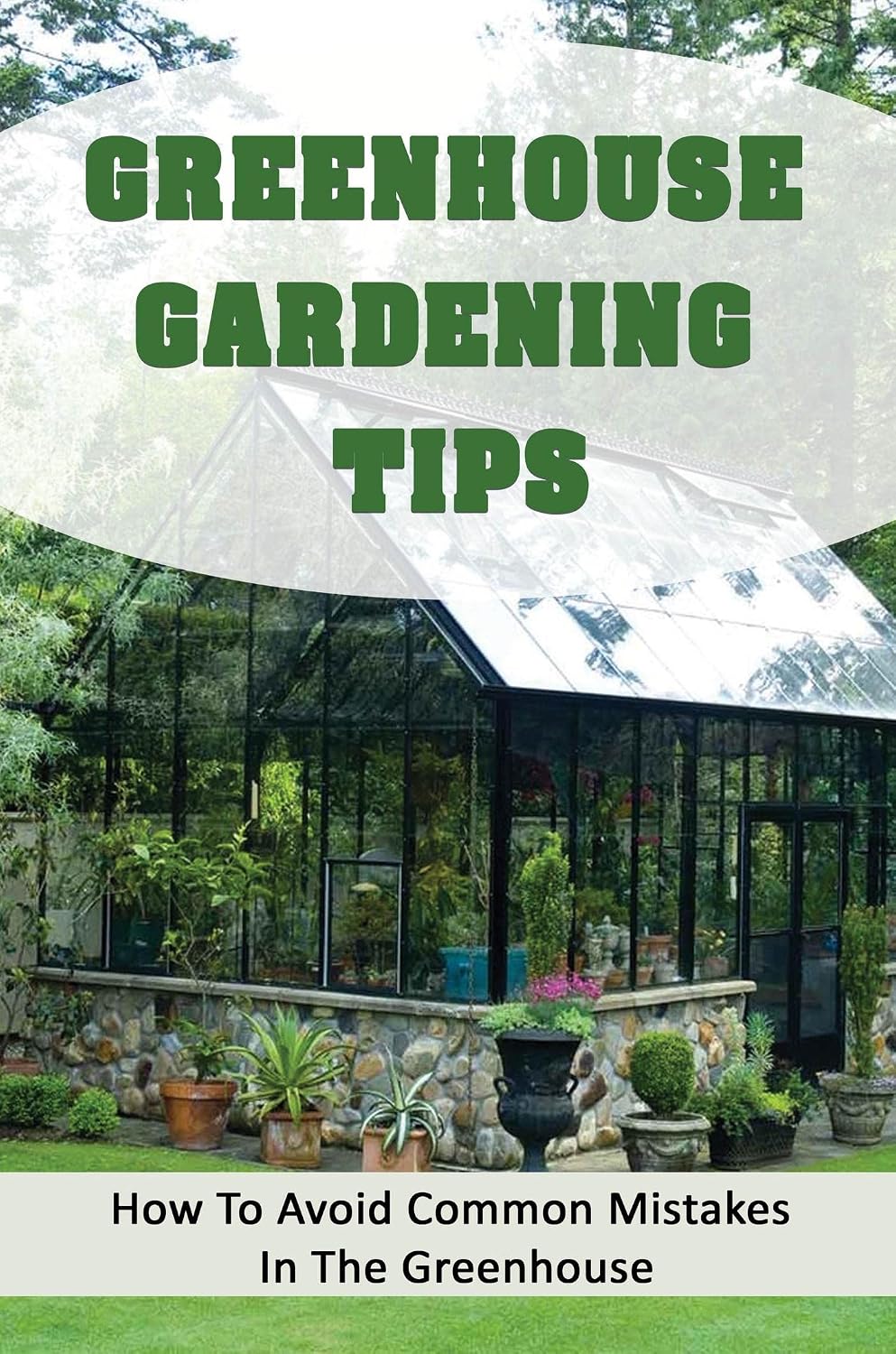 ler totalmente Greenhouse Gardening Tips: How To Avoid Common Mistakes In The Greenhouse (English Edition)
