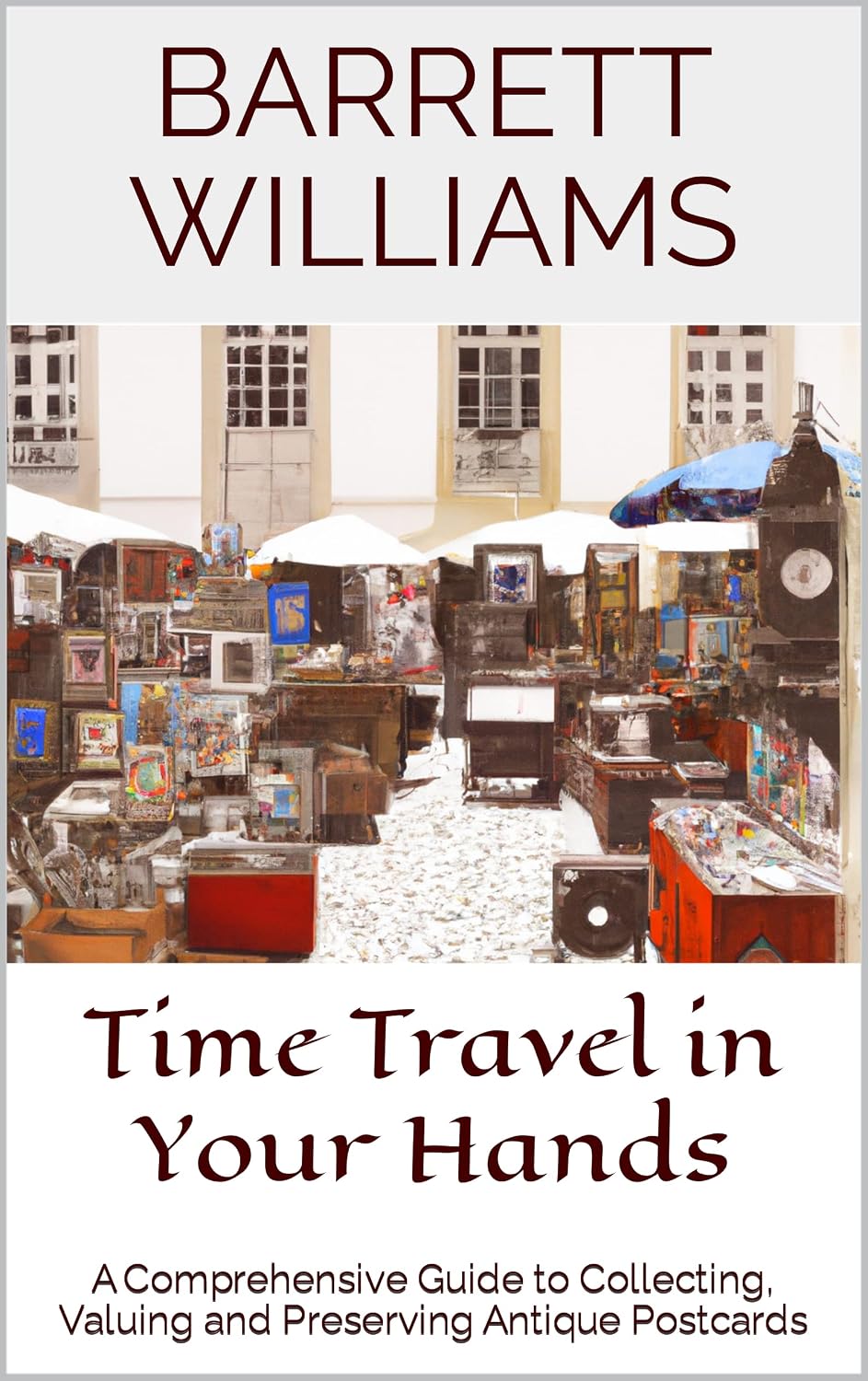 ler totalmente Time Travel in Your Hands: A Comprehensive Guide to Collecting, Valuing and Preserving Antique Postcards (Treasure Trails: Unveiling Antique Fairs Across America) (English Edition)